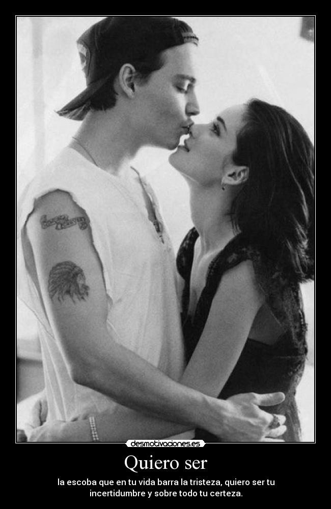 Quiero ser - la escoba que en tu vida barra la tristeza, quiero ser tu
incertidumbre y sobre todo tu certeza.