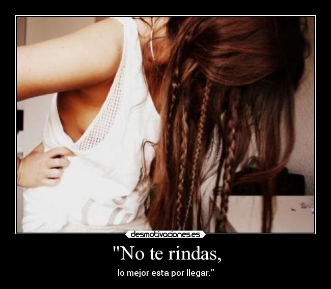No te rindas, -