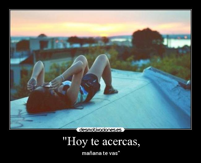 Hoy te acercas, - 