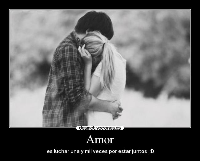 Amor - es luchar una y mil veces por estar juntos :D