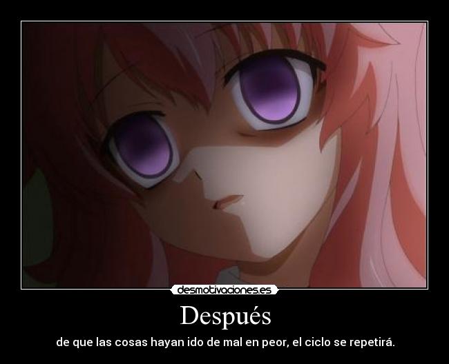 Después - de que las cosas hayan ido de mal en peor, el ciclo se repetirá.