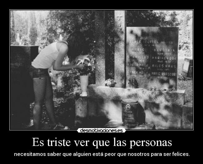 Es triste ver que las personas - 