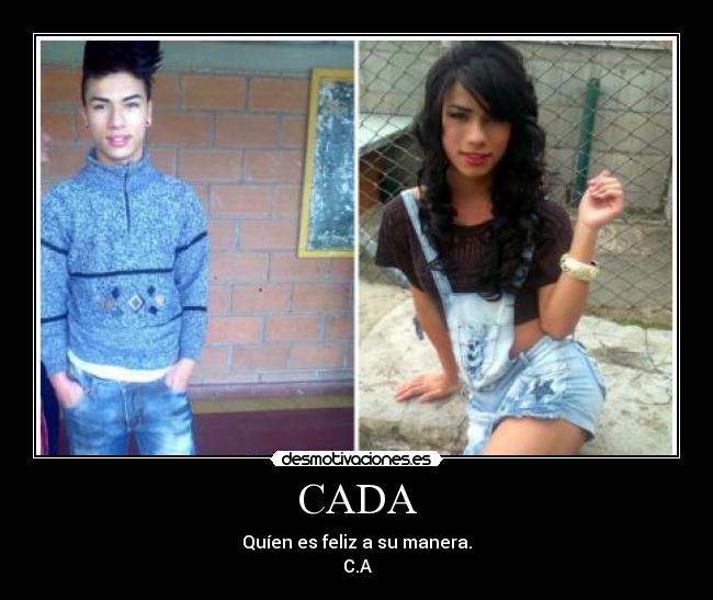 CADA - Quíen es feliz a su manera.
C.A