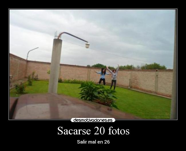 Sacarse 20 fotos - Salir mal en 26