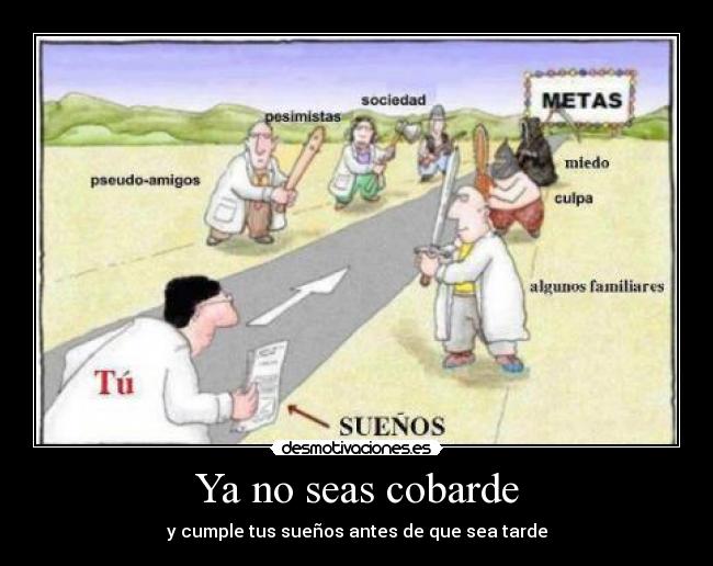 Ya no seas cobarde -