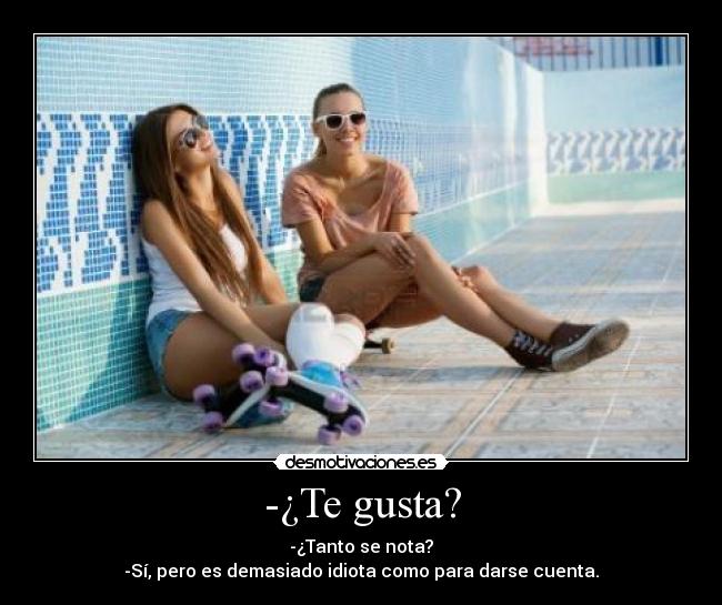 -¿Te gusta? - 