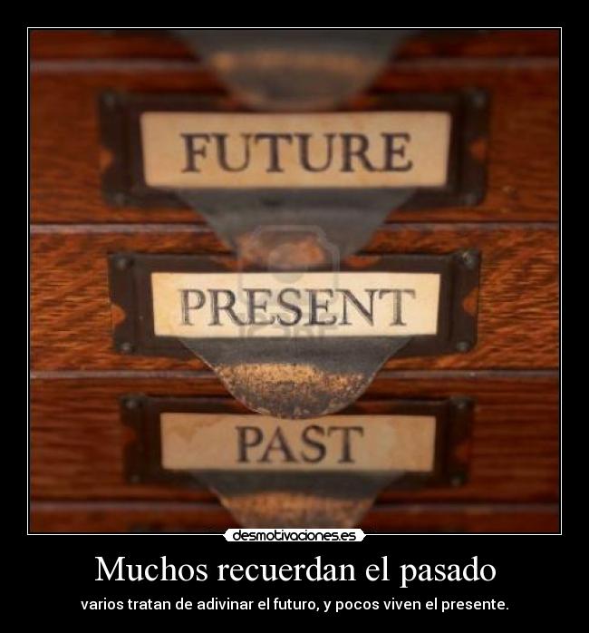 carteles pasado pasado presente futuro desmotivaciones