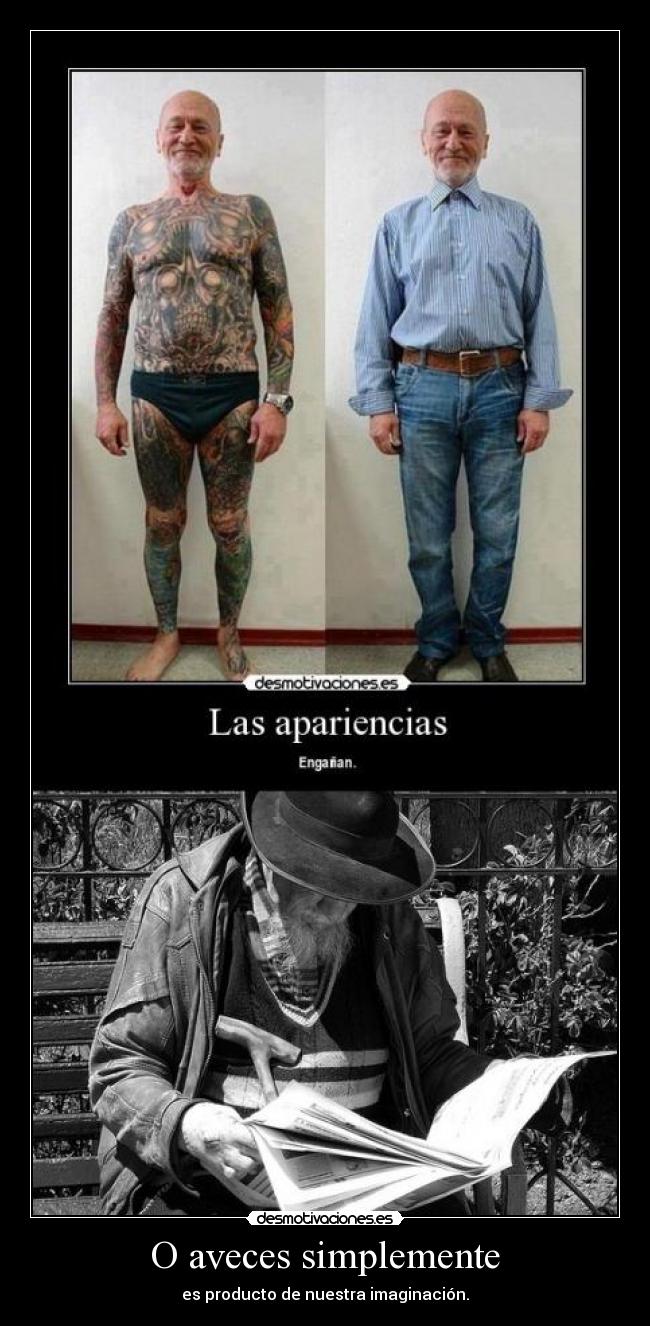 O aveces simplemente - es producto de nuestra imaginación.