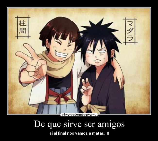 carteles amigos anime naruto hashirama madara principal amigos matar final desmotivaciones