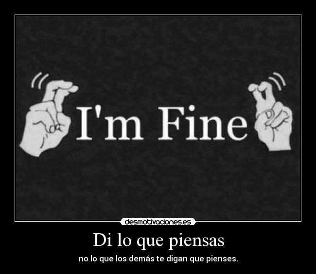 Di lo que piensas - no lo que los demás te digan que pienses.