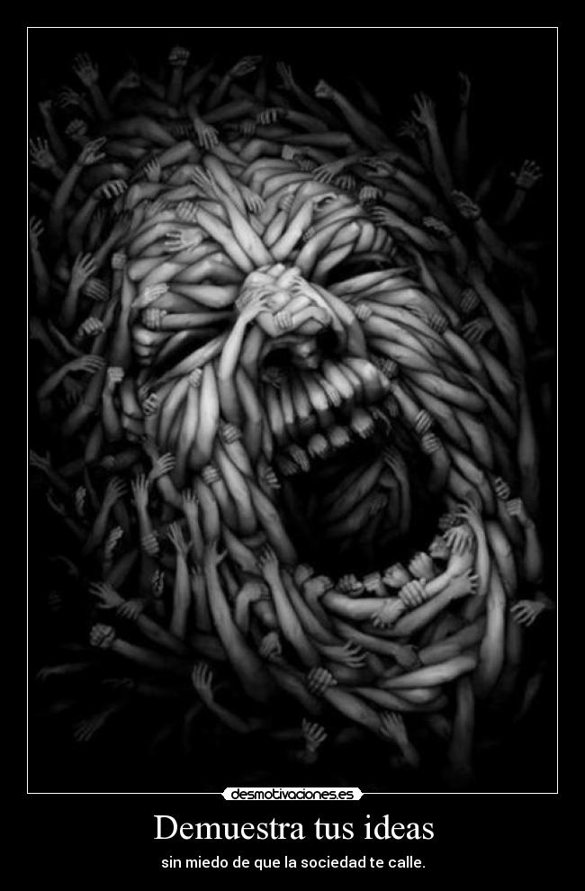 Demuestra tus ideas - sin miedo de que la sociedad te calle.