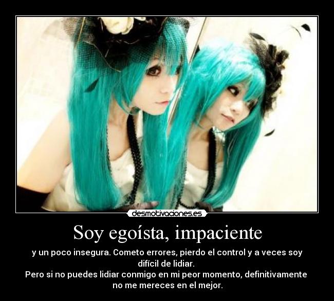 Soy egoísta, impaciente - 