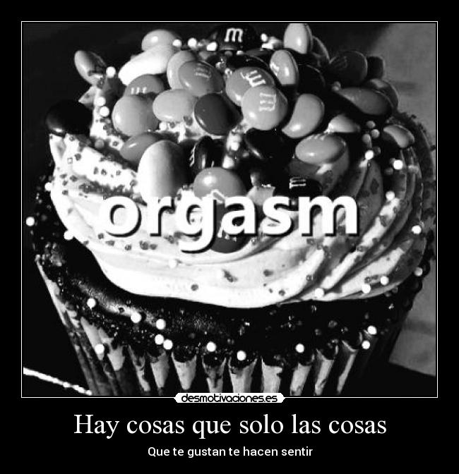 Hay cosas que solo las cosas - Que te gustan te hacen sentir