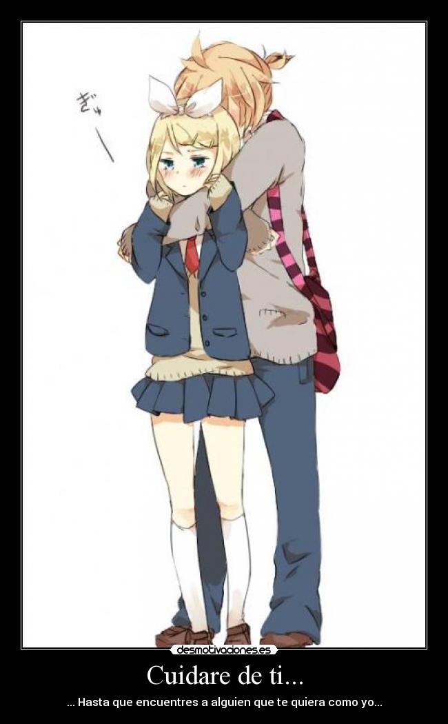 Cuidare de ti... - ... Hasta que encuentres a alguien que te quiera como yo...