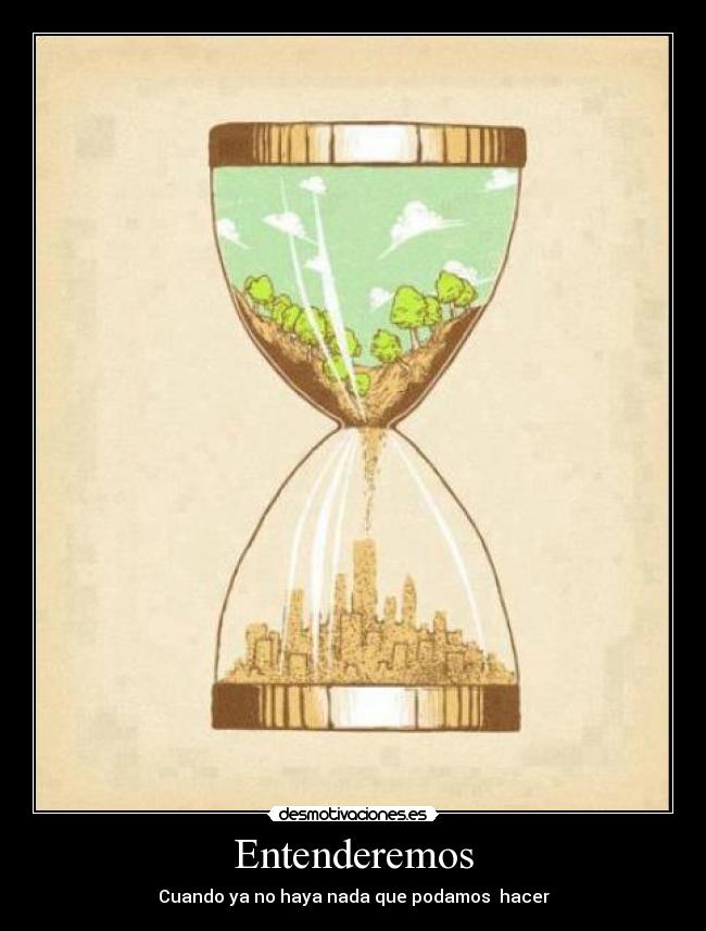 Entenderemos - Cuando ya no haya nada que podamos  hacer