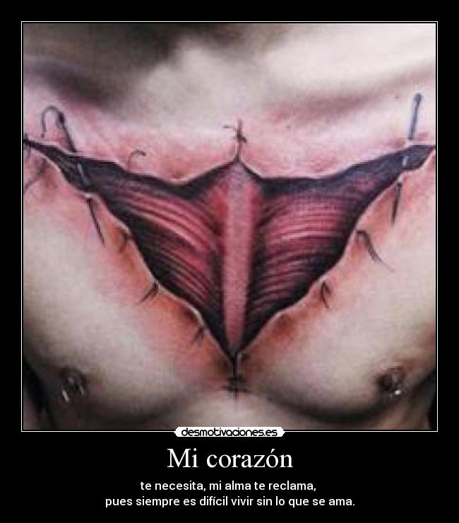 Mi corazón - te necesita, mi alma te reclama, 
pues siempre es difícil vivir sin lo que se ama.