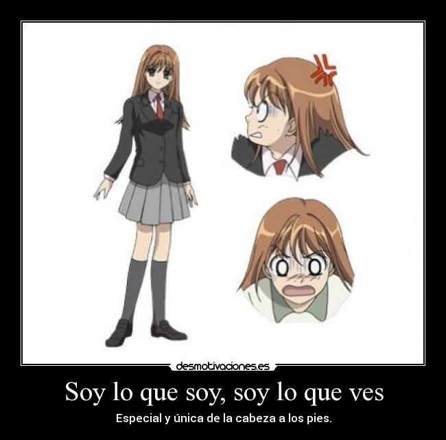 Soy lo que soy, soy lo que ves - Especial y única de la cabeza a los pies.