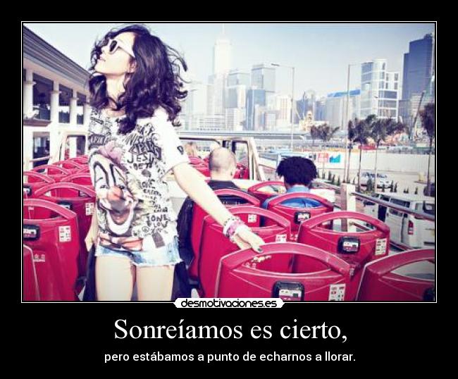 Sonreíamos es cierto, - 