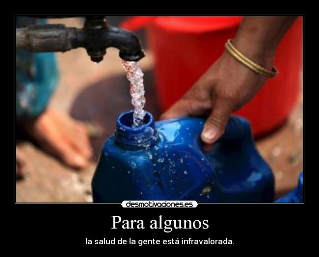 Para algunos - la salud de la gente está infravalorada.