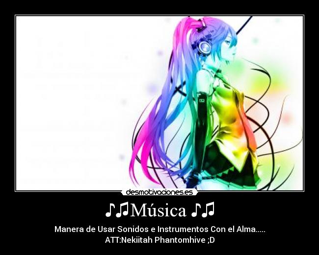 ♪♫Música ♪♫ - Manera de Usar Sonidos e Instrumentos Con el Alma.....
ATT:Nekiitah Phantomhive ;D
