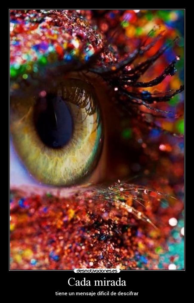 Cada mirada - tiene un mensaje dificil de descifrar