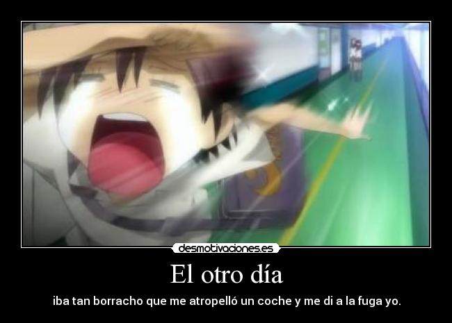 carteles anime tan borracho que atropellan huyo desmotivaciones