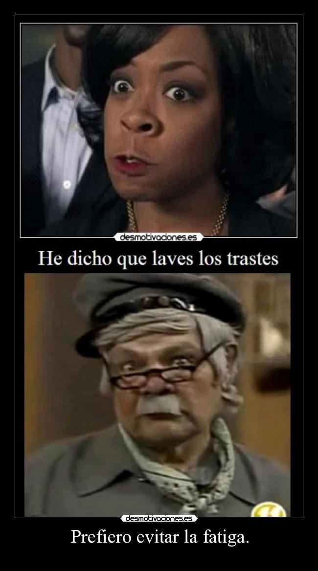 Prefiero evitar la fatiga. -