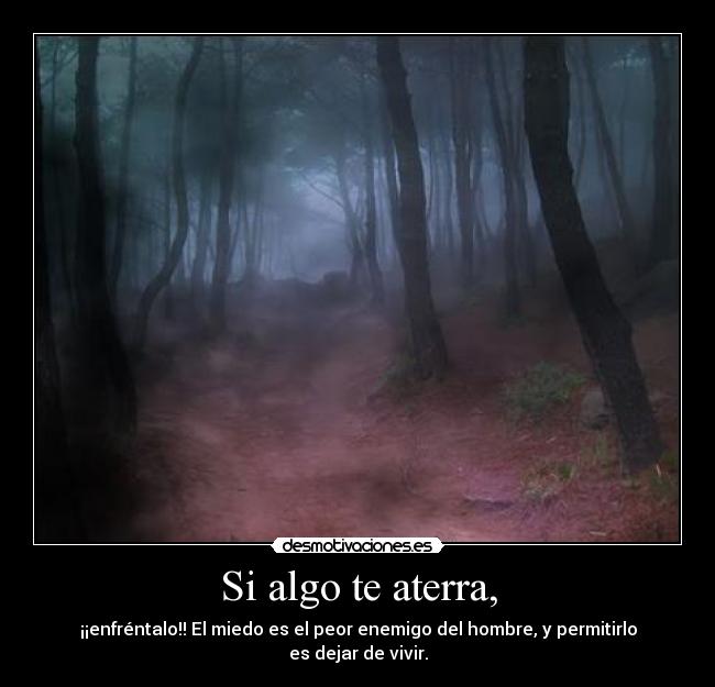 Si algo te aterra, - 