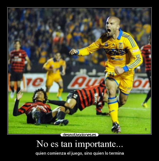 No es tan importante... - quien comienza el juego, sino quien lo termina