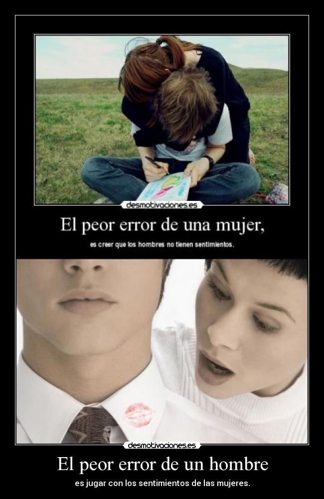 carteles peor error hombres jugar sentimientos mujeres locanata95 desmotivaciones