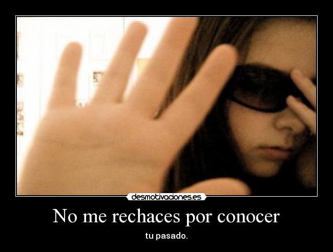 No me rechaces por conocer - 