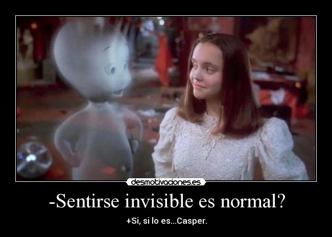 -Sentirse invisible es normal? - 