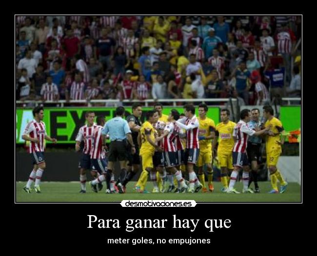 Para ganar hay que - meter goles, no empujones