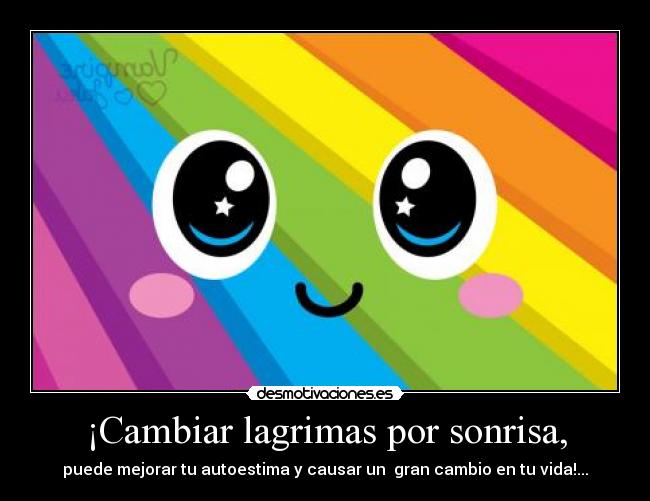 ¡Cambiar lagrimas por sonrisa, -