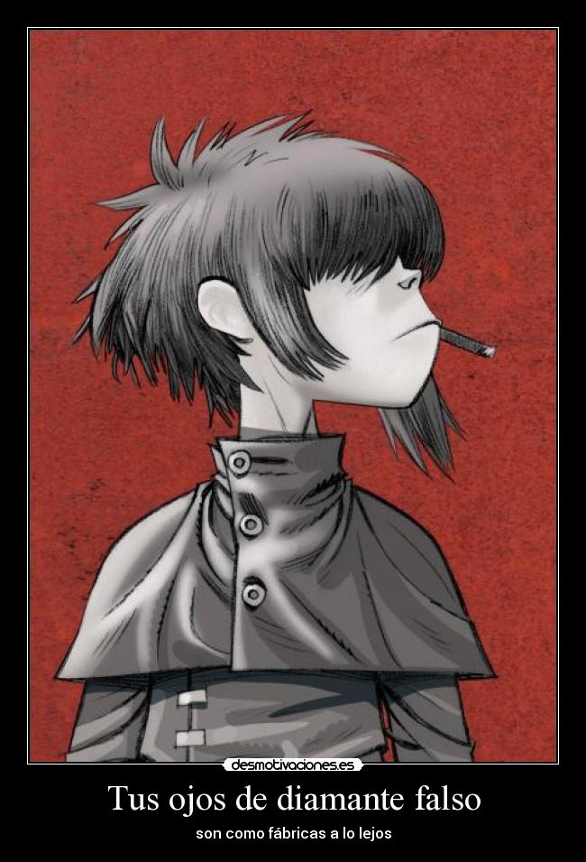 Tus ojos de diamante falso - son como fábricas a lo lejos