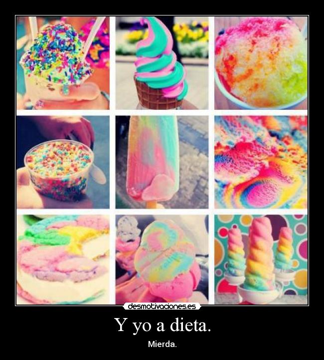 Y yo a dieta. - Mierda.
