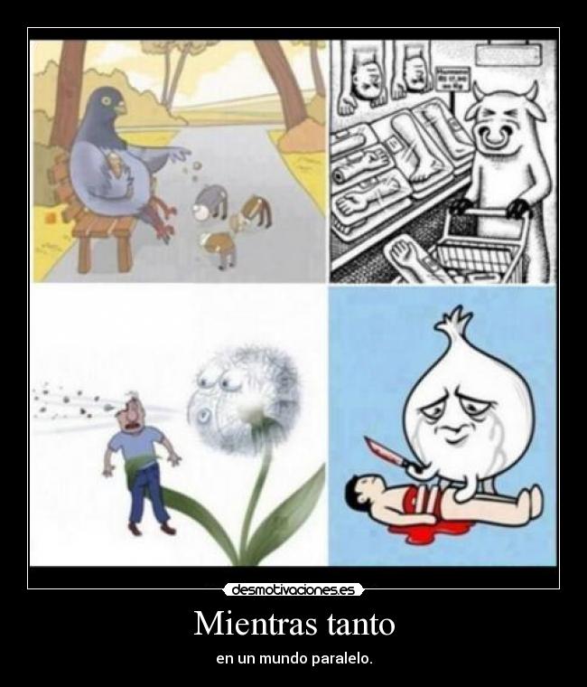 Mientras tanto - en un mundo paralelo.