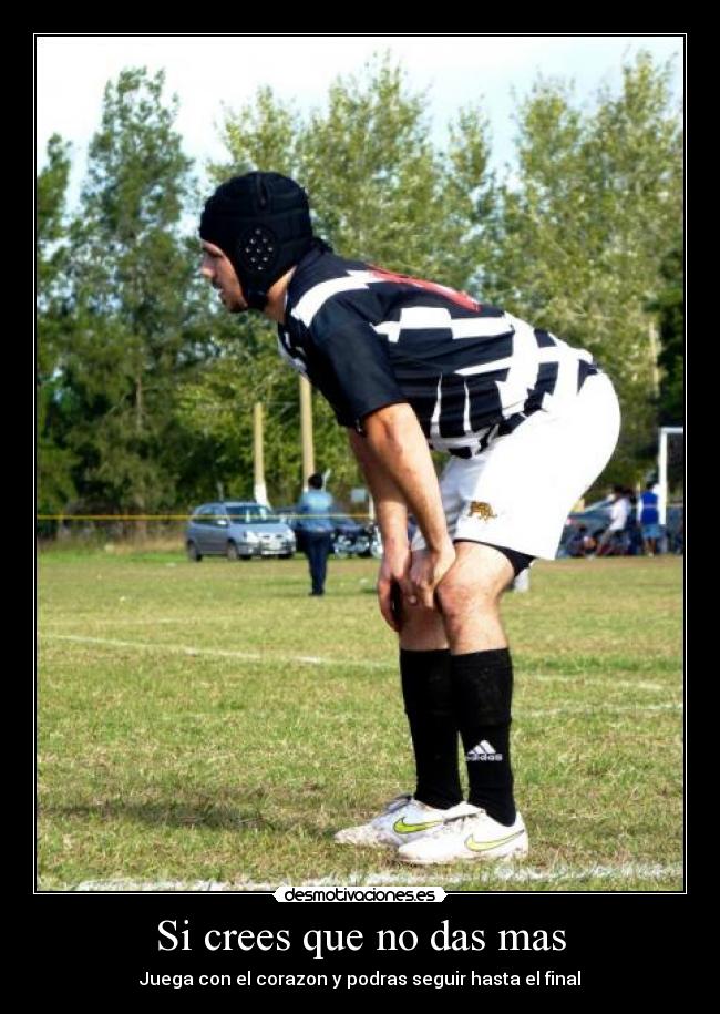 Si crees que no das mas -