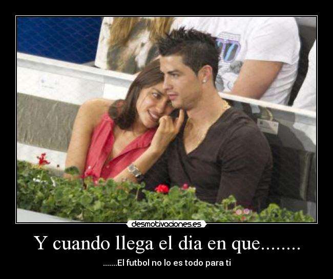 Y cuando llega el dia en que........ -