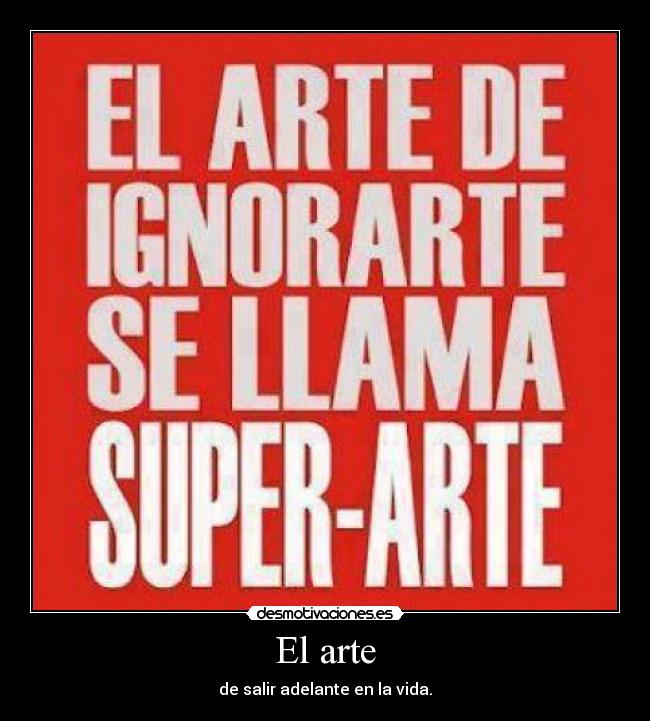 El arte - de salir adelante en la vida.