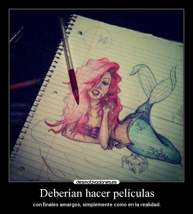 Deberían hacer películas - con finales amargos, simplemente como en la realidad.