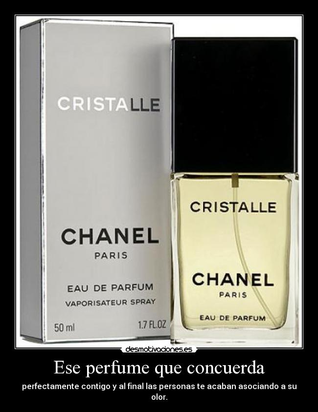 Ese perfume que concuerda - perfectamente contigo y al final las personas te acaban asociando a su olor.