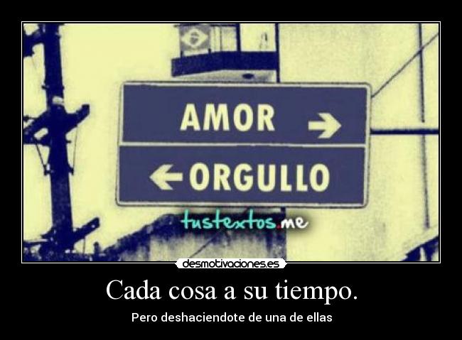 Cada cosa a su tiempo. - 