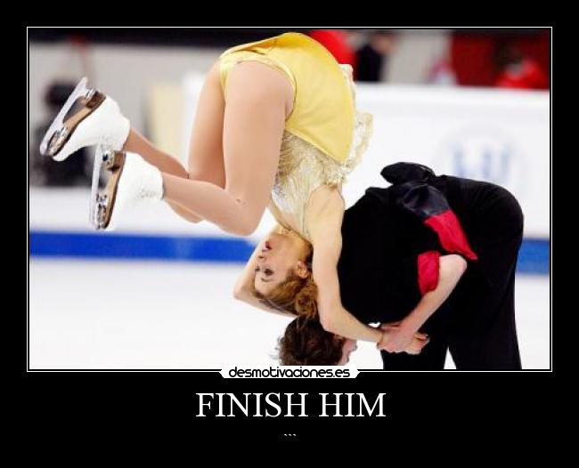 FINISH HIM - ```
