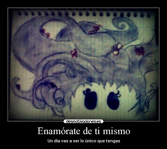 Enamórate de ti mismo - Un día vas a ser lo único que tengas