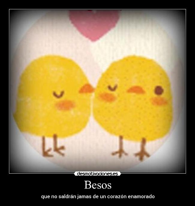 Besos - que no saldrán jamas de un corazón enamorado