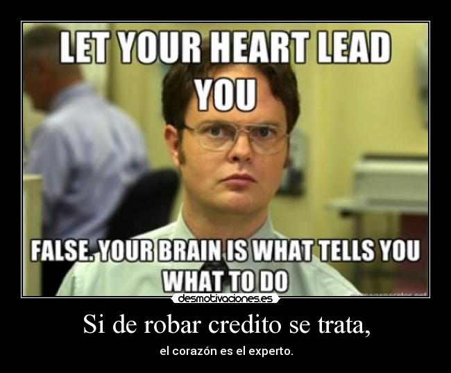 Si de robar credito se trata, - el corazón es el experto.