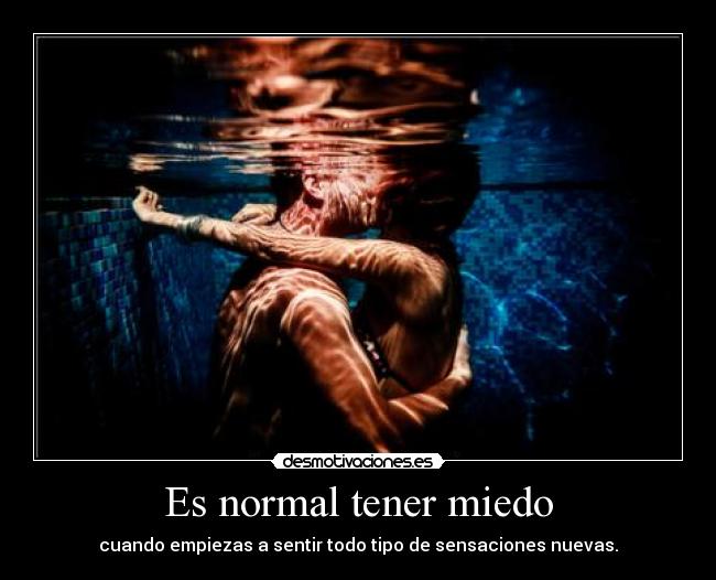 Es normal tener miedo -