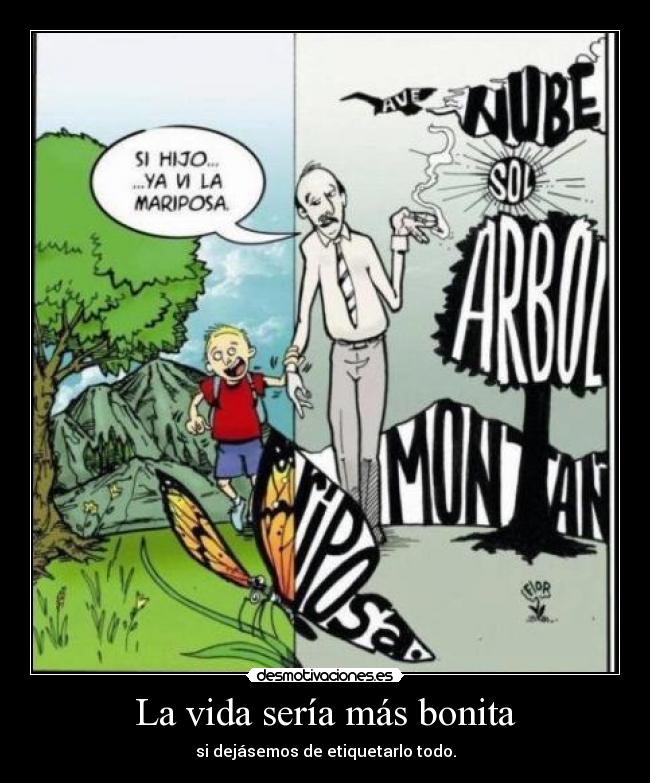 La vida sería más bonita - si dejásemos de etiquetarlo todo.