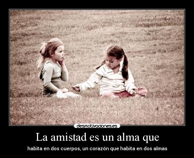 La amistad es un alma que -